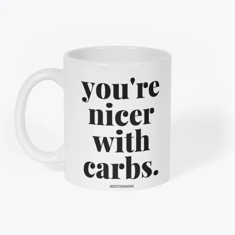 you're nicer with carbs.